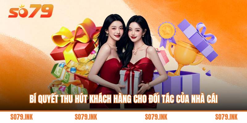 Bí quyết thu hút khách hàng cho đối tác của nhà cái