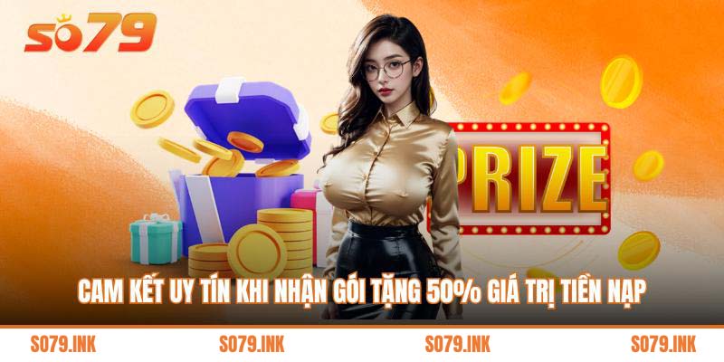 Cam kết uy tín khi nhận gói tặng 50% giá trị tiền nạp