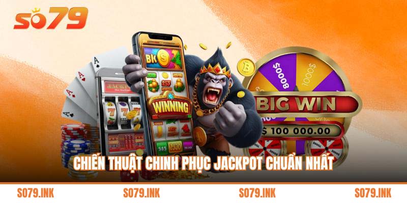 Chiến thuật chinh phục Jackpot chuẩn nhất