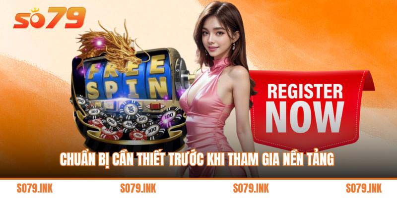 Chuẩn bị cần thiết trước khi tham gia nền tảng 
