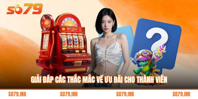 Giải đáp các thắc mắc về ưu đãi cho thành viên