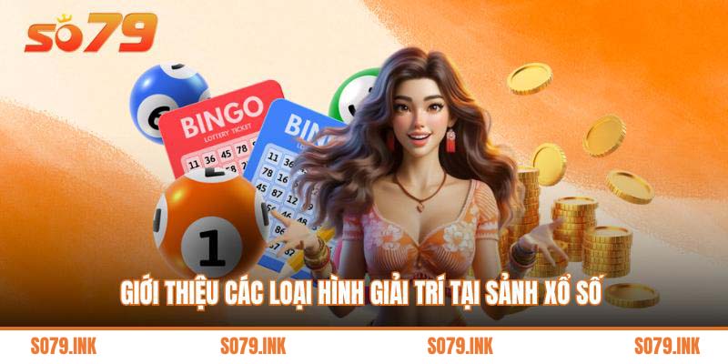 Giới thiệu các loại hình giải trí tại sảnh xổ số