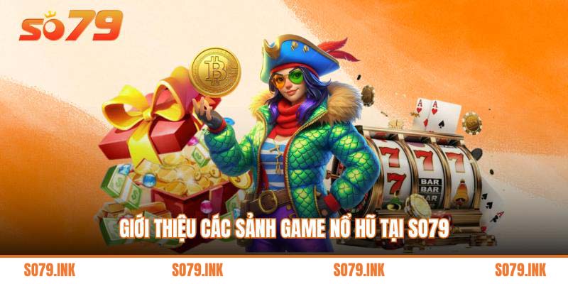 Giới thiệu các sảnh game nổ hũ tại So79
