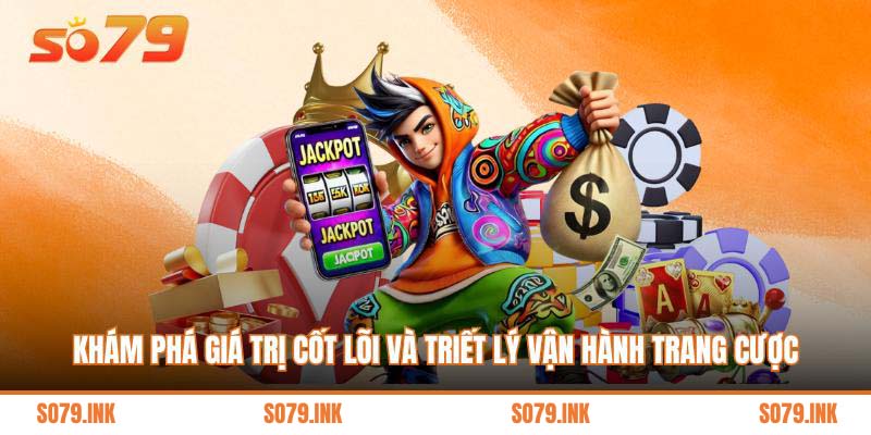 Khám phá giá trị cốt lõi và triết lý vận hành trang cược