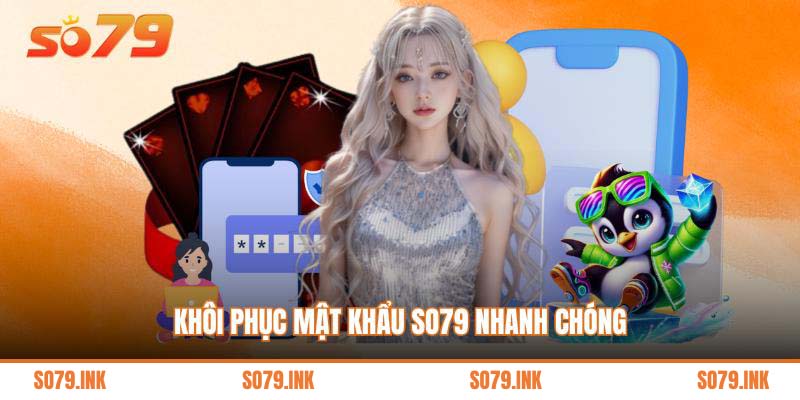 Khôi phục mật khẩu So79 nhanh chóng