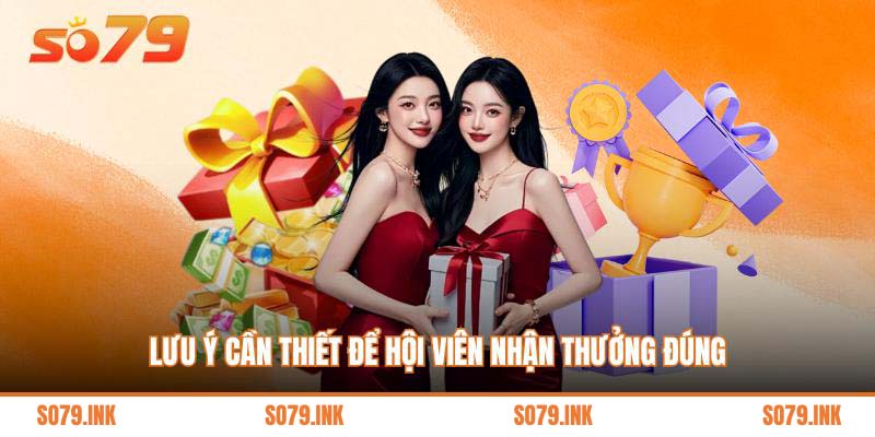 Lưu ý cần thiết để hội viên nhận thưởng đúng