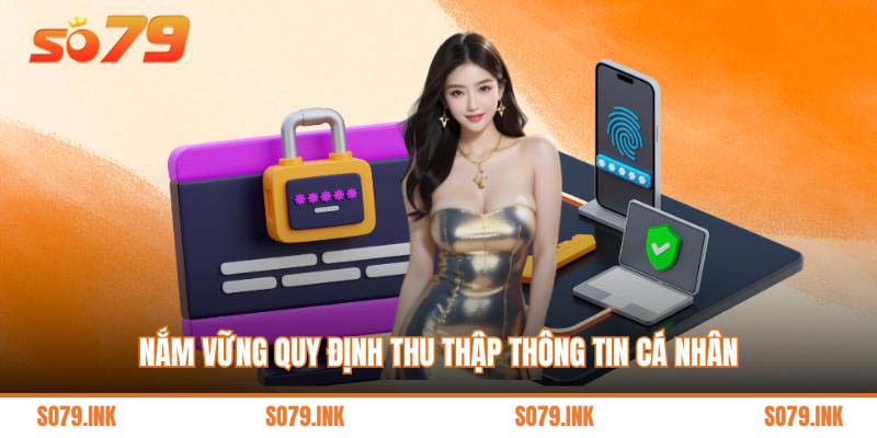 Nắm vững quy định thu thập thông tin cá nhân