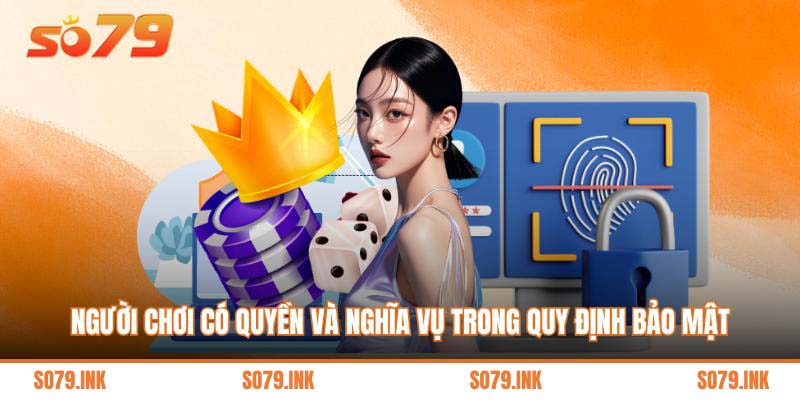Người chơi có quyền và nghĩa vụ trong quy định bảo mật
