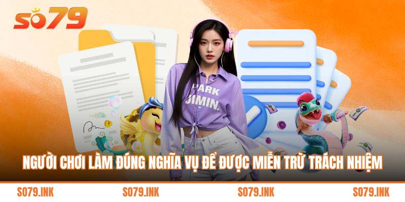Người chơi làm đúng nghĩa vụ để được miễn trừ trách nhiệm