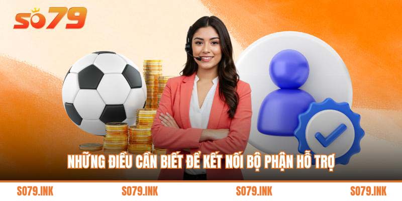 Những điều cần biết để kết nối bộ phận hỗ trợ