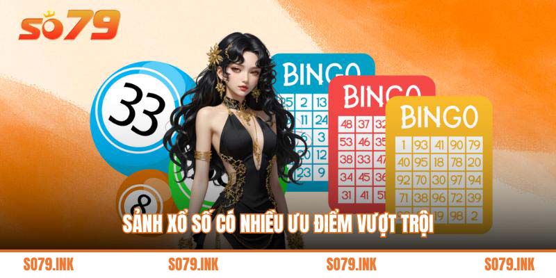 Sảnh xổ số có nhiều ưu điểm vượt trội