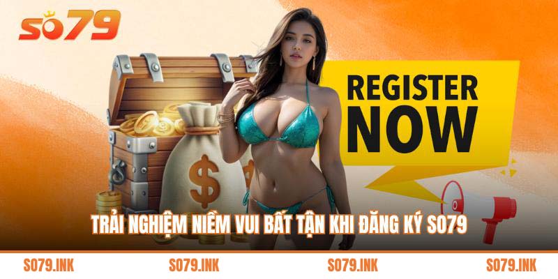 Trải nghiệm niềm vui bất tận khi đăng ký so79